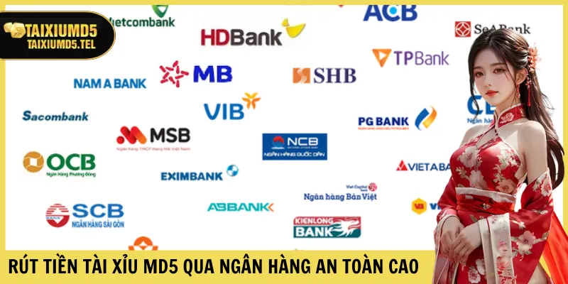 Rút tiền Tài Xỉu MD5 qua ngân hàng an toàn cao